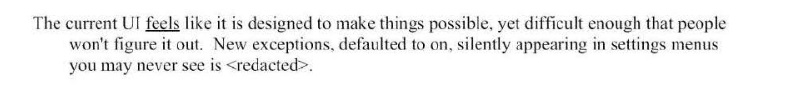 Cytat z listy mailingowej: „The current UI feels like it is designed to make things possible, yet difficult enough that people won't figure it out. New exceptions, defaulted to on, silently appearing in settings menus you may never see is ”