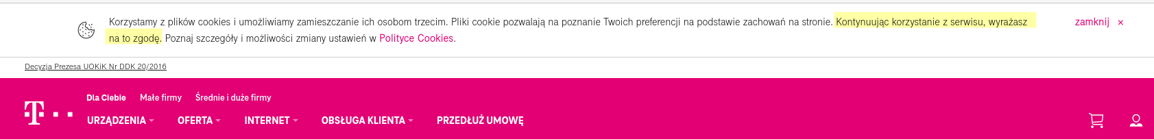 Pasek o Cookies, jaki pojawia się na stronie t-mobile.pl. Treść: Korzystamy z plików cookies i umożliwiamy zamieszczanie ich osobom trzecim. Pliki cookie pozwalają na poznanie Twoich preferencji na podstawie zachowań na stronie. Kontynuując korzystanie z serwisu, wyrażasz na to zgodę. Poznaj szczegóły i możliwości zmiany ustawień w Polityce Cookies. 