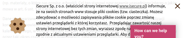 widać napis (częściowo przesłonięty przez przycisk od czatbota): iSecure sp. z o.o. (właściciel strony internetowej www.isecure.pl) informuje, że na swoich stronach www stosuje pliki cookies (tzw. ciasteczka). Możesz zdecydować o możliwości zapisywania plików cookie poprzez zmianę ustawień przeglądarki, z której korzystasz. Przeglądając zawartość naszej strony internetowej bez tych zmian, wyrażasz zgodę na (zasłonięte) zgodnie z aktualnymi ustawieniami przeglądarki aby d(zasłonięte)